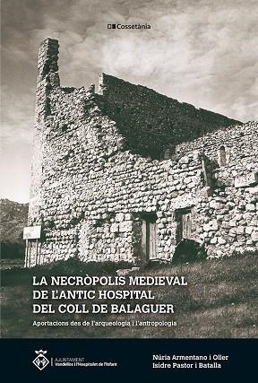 LA NECRÒPOLIS MEDIEVAL DE L'ANTIC HOSPITAL DEL COLL DE BALAGUER. APORTACIONS DES DE L'ARQUEOLOGIA I L'ANTROPOLOGIA | 9788413561936 | PASTOR I BATALLA, ISIDRE / ARMENTANO I OLLER, NÚRIA