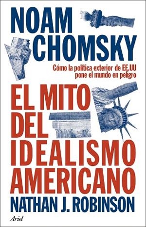 EL MITO DEL IDEALISMO AMERICANO CÓMO LA POLÍTICA EXTERIOR DE EE.UU PONE EL MUNDO EN PELIGRO | 9788434438576 | CHOMSKY, NOAM