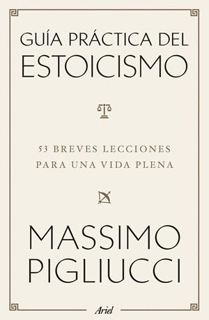GUÍA PRÁCTICA DEL ESTOICISMO 53 BREVES LECCIONES PARA VIVIR SERENOS | 9788434438583 | PIGLIUCCI, MASSIMO