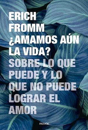 ¿AMAMOS AÚN LA VIDA? SOBRE LO QUE PUEDE Y LO QUE NO PUEDE LOGRAR EL AMOR | 9788449343681 | FROMM, ERICH