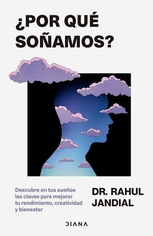¿POR QUÉ SOÑAMOS? DESCUBRE EN TUS SUEÑOS LAS CLAVES PARA MEJORAR TU RENDIMIENTO, CREATIVIDAD Y BIE | 9788411192378 | JANDIAL, RAHUL