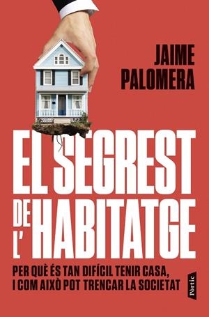 EL SEGREST DE L'HABITATGE. PER QUÈ ÉS TAN DIFÍCIL TENIR CASA, I COM AIXÒ POT TRENCAR LA SOCIETAT | 9788498096019 | PALOMERA, JAIME