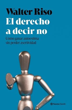 EL DERECHO A DECIR NO CÓMO GANAR AUTOESTIMA SIN PERDER ASERTIVIDAD | 9788408301196 | RISO, WALTER