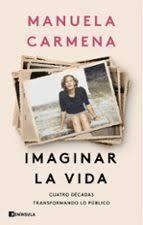 IMAGINAR LA VIDA CUATRO DÉCADAS TRANSFORMANDO LO PÚBLICO | 9788411003575 | CARMENA, MANUELA