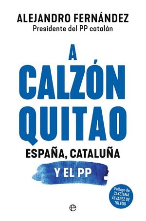 A CALZÓN QUITAO. ESPAÑA, CATALUÑA Y EL PP | 9788410940284 | FERNÁNDEZ, ALEJANDRO