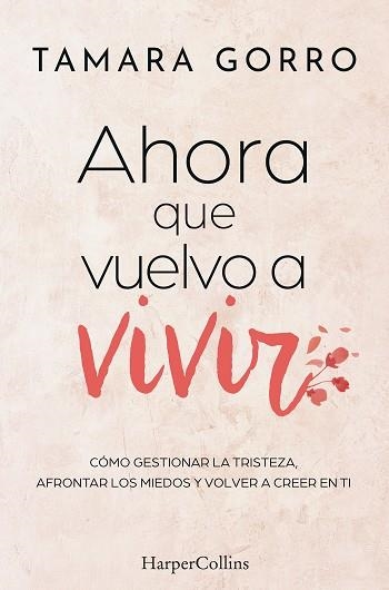 AHORA QUE VUELVO A VIVIR CÓMO GESTIONAR LA TRISTEZA, AFRONTAR LOS MIEDOS Y VOLVER A CREER EN TI | 9788410642447 | GORRO, TAMARA