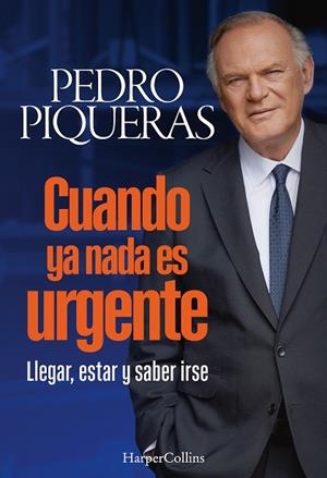 CUANDO YA NADA ES URGENTE LLEGAR, ESTAR Y SABER IRSE | 9788410642508 | PIQUERAS, PEDRO