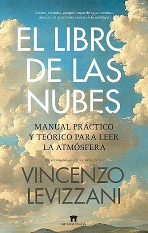EL LIBRO DE LAS NUBES. MANUAL PRÁCTICO Y TEÓRICO PARA LEER LA ATMÓSFERA | 9788419414571 | LEVIZZANI, VINCENZO