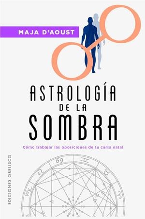 ASTROLOGÍA DE LA SOMBRA. CÓMO TRABAJAR LAS OPOSICIONES DE TU CARTA NATAL | 9788411722568 | D'AOUST, MAJA