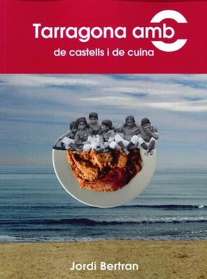 TARRAGONA AMB C DE CASTELLS I DE CUINA | 9788412938920 | BERTRAN,JORDI