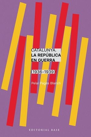 CATALUNYA. LA REPÚBLICA EN GUERRA (1936-1939) | 9788410131750 | PAGÈS I BLANCH, PELAI