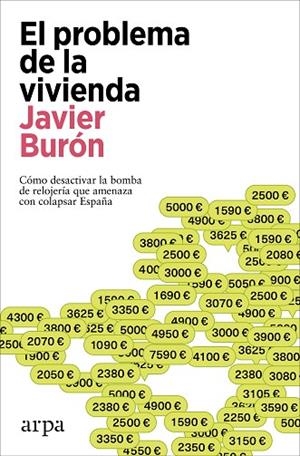EL PROBLEMA DE LA VIVIENDA. CÓMO DESACTIVAR LA BOMBA DE RELOJERÍA QUE AMENAZA CON COLAPSAR ESPAÑA | 9788410313446 | BURÓN, JAVIER