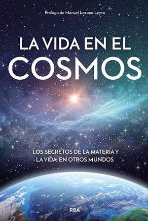 LA VIDA EN EL COSMOS. LOS SECRETOS DE LA MATERIA Y LA VIDA EN OTROS MUNDOS | 9788411328364 | VARIOS, AUTORES