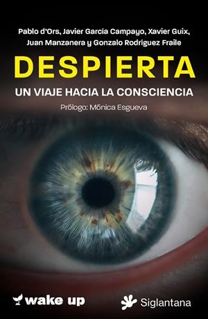 DESPIERTA. UN VIAJE HACIA LA CONSCIENCIA | 9788410179561 | PABLO D'ORS, JAVIER GARCÍA CAMPAYO, XAVIER GUIX, JUAN MANZANERA, GONZALO RODRÍGUEZ FRAILE