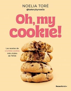 OH, MY COOKIE! LAS RECETAS DE CRUMBLE COOKIES MÁS VIRALES DE TIKTOK | 9788410442542 | TORÉ (@BAKERYBYNOELIA), NOELIA