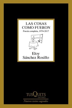 LAS COSAS COMO FUERON. POESÍA COMPLETA, 1974-2017 | 9788490665022 | SÁNCHEZ ROSILLO, ELOY