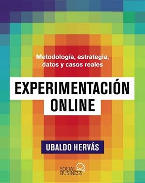 EXPERIMENTACIÓN ONLINE. METODOLOGÍA, ESTRATEGIA, DATOS Y CASOS REALES | 9788441549180 | HERVÁS OLVERA, UBALDO