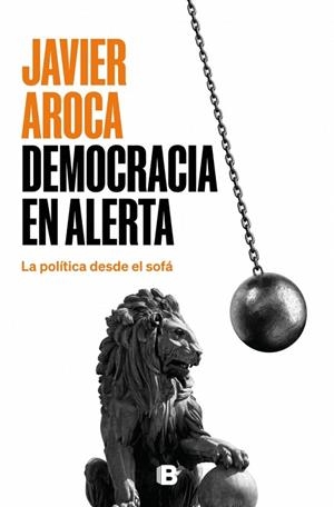 DEMOCRACIA EN ALERTA LA POLÍTICA DESDE EL SOFÁ | 9788466681605 | AROCA, JAVIER