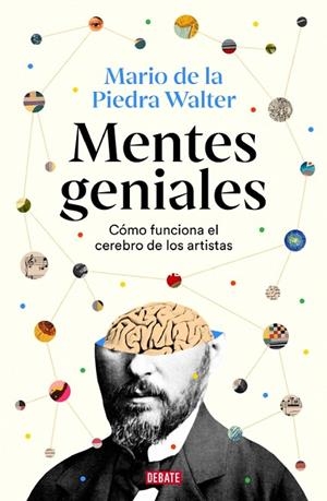 MENTES GENIALES CÓMO FUNCIONA EL CEREBRO DE LOS ARTISTAS | 9788410214606 | DE LA PIEDRA WALTER, MARIO