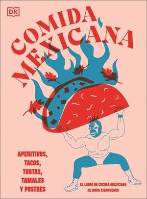 COMIDA MEXICANA APERITIVOS, TACOS, TORTAS, TAMALES Y POSTRES | 9780241739433 | CIENFUEGOS, ROSA