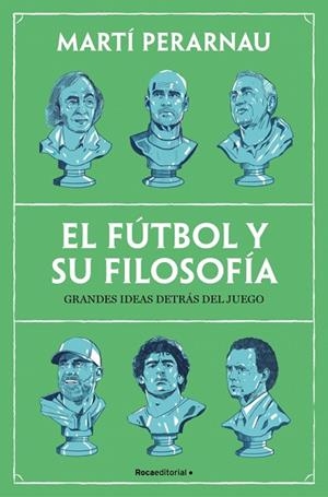EL FÚTBOL Y SU FILOSOFÍA. GRANDES IDEAS DETRÁS DEL JUEGO | 9788410442153 | PERARNAU, MARTÍ