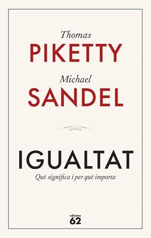 IGUALTAT. QUÈ SIGNIFICA I PER QUÈ IMPORTA | 9788429782547 | PIKETTY, THOMAS/SANDEL, MICHAEL