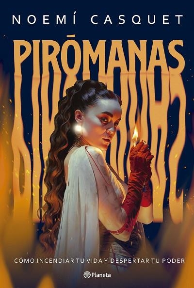 PIRÓMANAS CÓMO INCENDIAR TU VIDA Y DESPERTAR TU PODER | 9788408300878 | CASQUET, NOEMÍ
