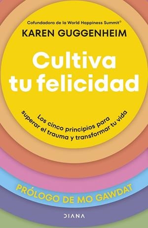 CULTIVA TU FELICIDAD LOS CINCO PRINCIPIOS PARA SUPERAR EL TRAUMA Y TRANSFORMAR TU VIDA | 9788411192361 | GUGGENHEIM, KAREN