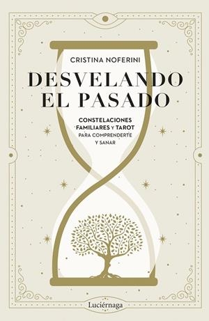 DESVELANDO EL PASADO. CONSTELACIONES FAMILIARES Y TAROT PARA COMPRENDERTE Y SANAR | 9788419996879 | NOFERINI, CRISTINA
