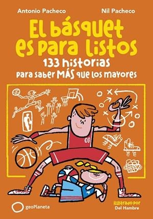 EL BÁSQUET ES PARA LISTOS. 133 HISTORIAS PARA SABER MÁS QUE LOS MAYORES | 9788408299653 | PACHECO, ANTONIO/PACHECO, NIL