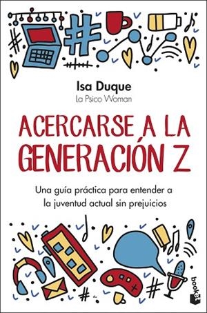 ACERCARSE A LA GENERACIÓN Z UNA GUÍA PRÁCTICA PARA ENTENDER A LA JUVENTUD ACTUAL SIN PREJUICIOS | 9788408301141 | DUQUE, ISA