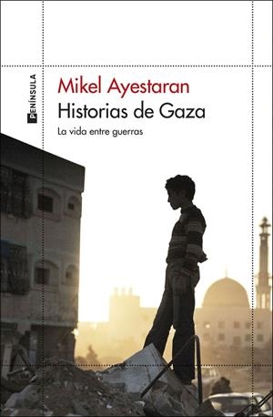 HISTORIAS DE GAZA LA VIDA ENTRE GUERRAS | 9788411003568 | AYESTARAN, MIKEL