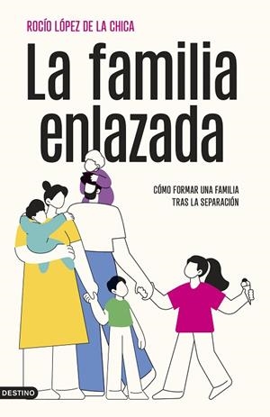 LA FAMILIA ENLAZADA CÓMO FORMAR UNA FAMILIA TRAS LA SEPARACIÓN | 9788423367382 | LÓPEZ DE LA CHICA, ROCÍO