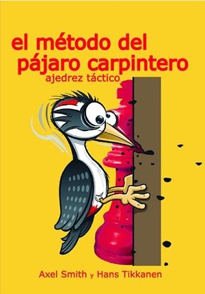 EL MÉTODO DEL PÁJARO CARPINTERO. AJEDREZ TACTICO | 9788412835991 | SMITH, AXEL/TIKKANEN, HANS
