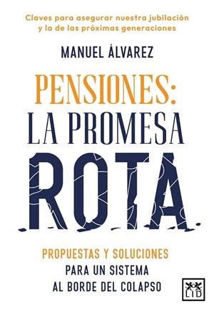 PENSIONES: LA PROMESA ROTA. PROPUESTAS Y SOLUCIONES PARA UN SISTEMA AL BORDE DEL COLAPSO | 9788410221574 | ALVAREZ, MANUEL