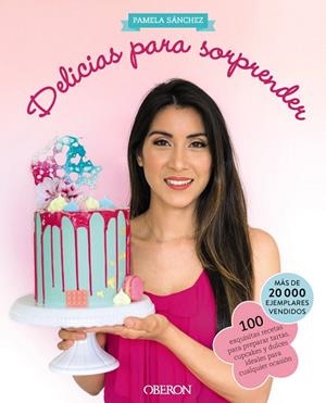 DELICIAS PARA SORPRENDER. 100 EXQUISITAS RECETAS PARA PREPARAR TARTAS, CUPCAKES Y DULCES IDEALES PARA CUALQUIER OCASION | 9788441551527 | SÁNCHEZ SOTOMAYOR, PAMELA
