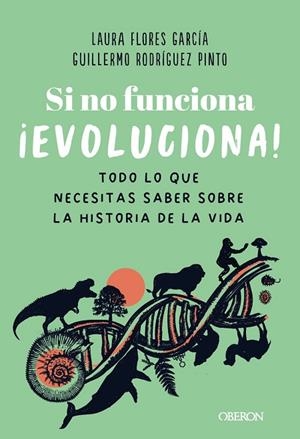 SI NO FUNCIONA, ¡EVOLUCIONA! TODO LO QUE NECESITAS SABER SOBRE LA HISTORIA DE LA VIDA | 9788441551664 | FLORES GARCÍA, LAURA/RODRÍGUEZ PINTO, GUILLERMO