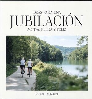 IDEAS PARA UNA JUBILACIÓN ACTIVA, PLENA Y FELIZ | 9788409702961 | GATELL LEIVA, IOLANDA/GUBERT LLENAS, MIQUEL