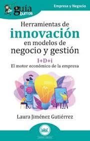 HERRAMIENTAS DE INNOVACIÓN EN MODELOS DE NEGOCIO Y GESTIÓN I+D+I : EL MOTOR ECONÓMICO DE LA EMPRESA | 9791387539214 | JIMÉNEZ GUTIÉRREZ, LAURA