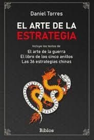 EL ARTE DE LA ESTRATEGIA INCLUYE EL ARTE DE LA GUERRA, EL LIBRO DE LOS CINCO ANILLOS Y LAS 36 ESTRATEGIAS | 9791387539252 | TORRES, DANIEL