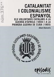 CATALANISME I COLONIALISME ESPANYOL. ELS VOLUNTARIS CATALANS A LA GUERRA D´AFRICA (1859) I A LA PRIMERA GUERRA DE CUB | 9788423209118 | BALCELLS, ALBERT