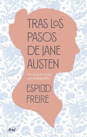 TRAS LOS PASOS DE JANE AUSTEN UNA BIOGRAFÍA PERSONAL | 9788434438675 | ESPIDO FREIRE