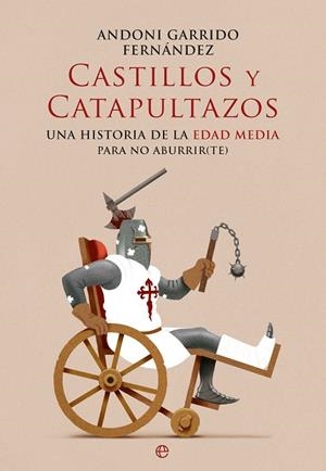 CASTILLOS Y CATAPULTAZOS UNA HISTORIA DE LA EDAD MEDIA PARA NO ABURRIR(TE) | 9788410940444 | GARRIDO, ANDONI
