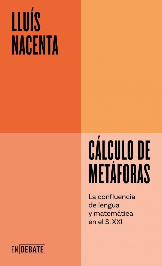 CÁLCULO DE METÁFORAS (SERIE ENDEBATE) LA CONFLUENCIA DE LENGUA Y MATEMÁTICA EN EL S. XXI | 9788410433434 | NACENTA, LLUÍS