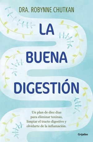 LA BUENA DIGESTIÓN UN PLAN DE DIEZ DÍAS PARA ELIMINAR TOXINAS, LIMPIAR EL TRACTO DIGESTIVO Y OLVIDA | 9788425369186 | CHUTKAN, DRA. ROBYNNE