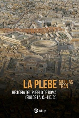 LA PLEBE. HISTORIA DEL PUEBLO DE ROMA (SIGLOS I A.C.-II D.C) | 9788432167423 | TRAN, NICOLAS
