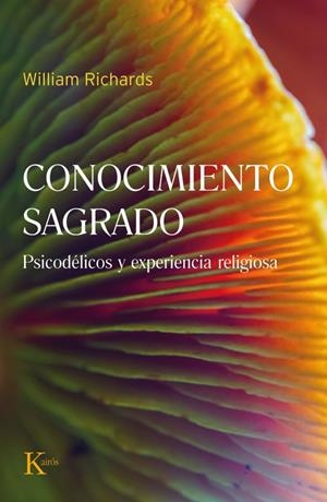 CONOCIMIENTO SAGRADO. PSICODÉLICOS Y EXPERIENCIA RELIGIOSA | 9788411212397 | WILLIAM A., RICHARDS