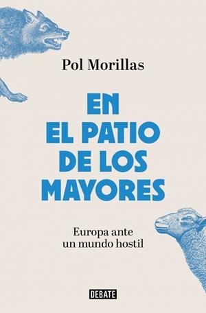 EN EL PATIO DE LOS MAYORES. EUROPA ANTE UN MUNDO HOSTIL | 9788410433854 | MORILLAS, POL