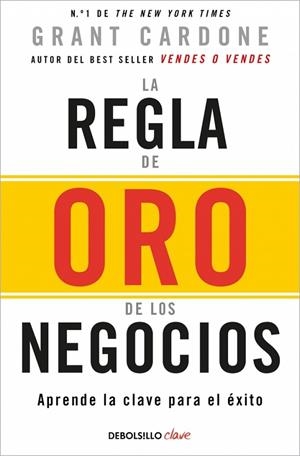 LA REGLA DE ORO DE LOS NEGOCIOS. APRENDE LA CLAVE PARA EL ÉXITO | 9788466371810 | CARDONE, GRANT