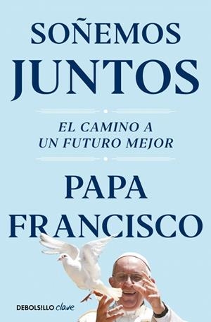 SOÑEMOS JUNTOS. EL CAMINO A UN FUTURO MEJOR | 9788466374408 | PAPA FRANCISCO